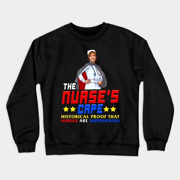 The Nurses Cape Proof That Nurses Are Superheroes Crewneck Sweatshirt by theperfectpresents